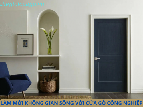 Làm mới không gian sống với cửa gỗ công nghiệp - Đừng bỏ lỡ!